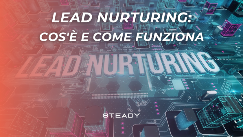 Lead Nurturing: cos'è e come funziona