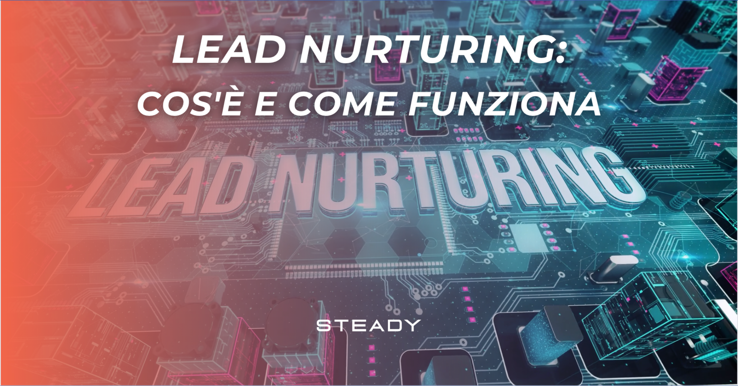 Lead Nurturing: cos'è e come funziona